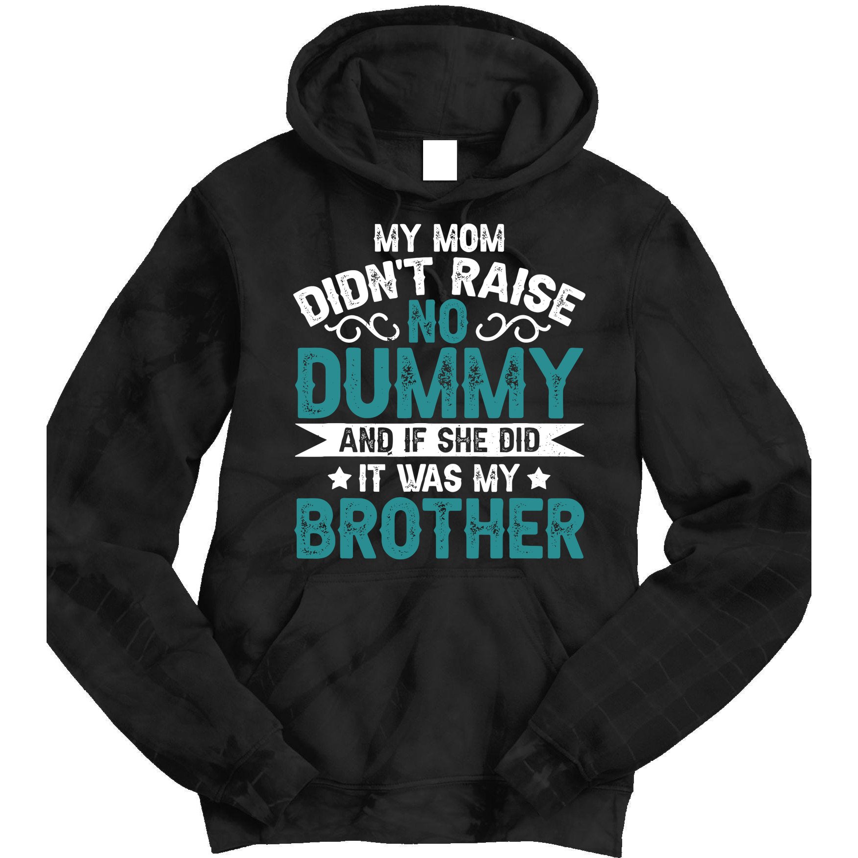 My Mom Didnt Raise No Dummy If She Did It Was My Brother Tie Dye Hoodie