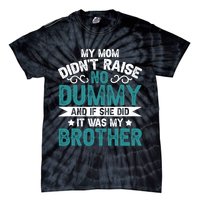 My Mom Didnt Raise No Dummy If She Did It Was My Brother Tie-Dye T-Shirt