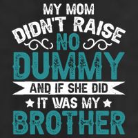 My Mom Didnt Raise No Dummy If She Did It Was My Brother Hat