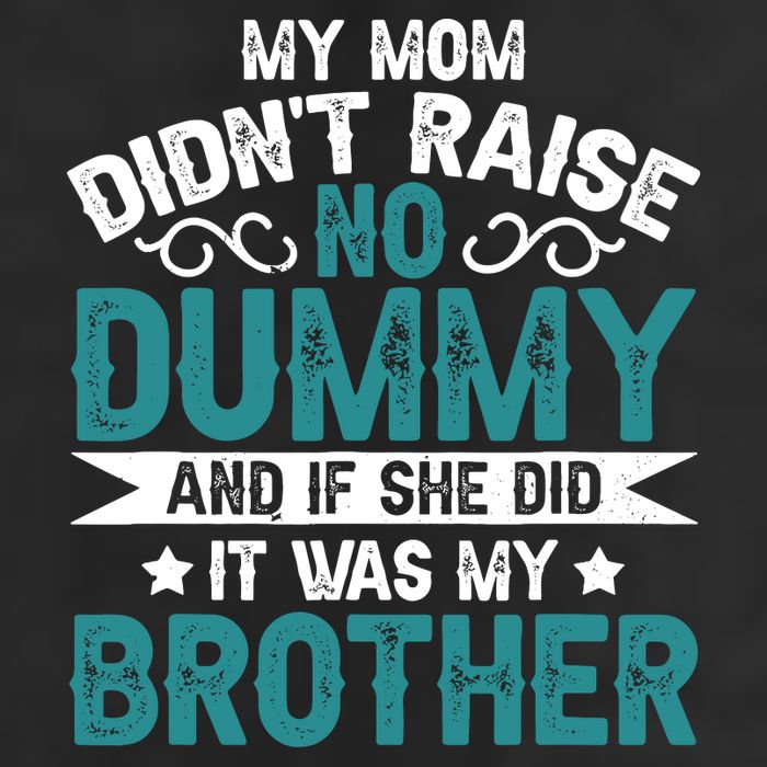 My Mom Didnt Raise No Dummy If She Did It Was My Brother Hat