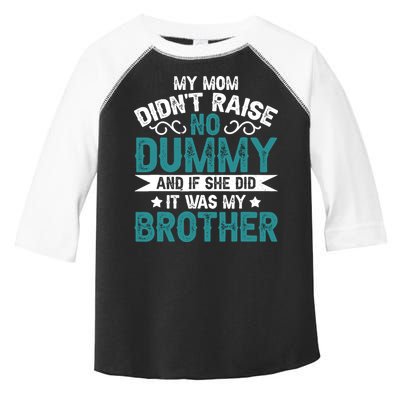 My Mom Didnt Raise No Dummy If She Did It Was My Brother Toddler Fine Jersey T-Shirt