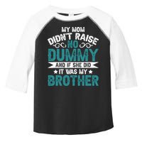 My Mom Didnt Raise No Dummy If She Did It Was My Brother Toddler Fine Jersey T-Shirt