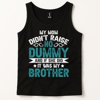 My Mom Didnt Raise No Dummy If She Did It Was My Brother Tank Top