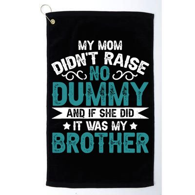 My Mom Didnt Raise No Dummy If She Did It Was My Brother Golf Towel