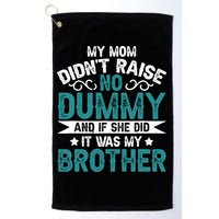 My Mom Didnt Raise No Dummy If She Did It Was My Brother Golf Towel