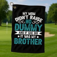 My Mom Didnt Raise No Dummy If She Did It Was My Brother Golf Towel