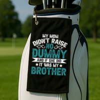 My Mom Didnt Raise No Dummy If She Did It Was My Brother Golf Towel