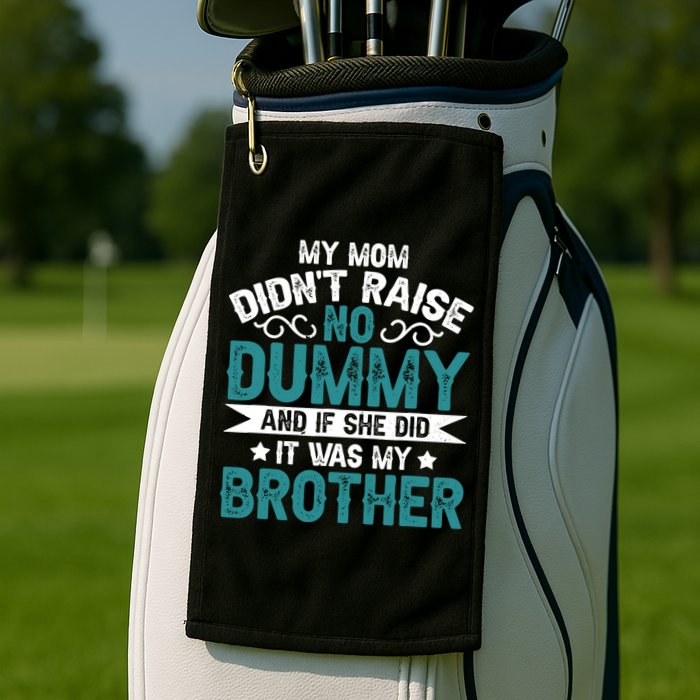 My Mom Didnt Raise No Dummy If She Did It Was My Brother Golf Towel