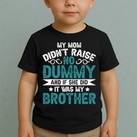 My Mom Didnt Raise No Dummy If She Did It Was My Brother Toddler T-Shirt