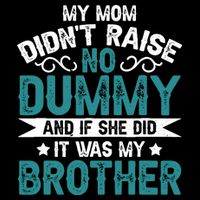 My Mom Didnt Raise No Dummy If She Did It Was My Brother Toddler T-Shirt