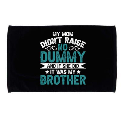 My Mom Didnt Raise No Dummy If She Did It Was My Brother Microfiber Hand Towel