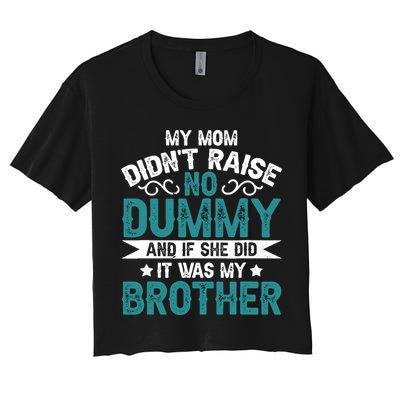 My Mom Didnt Raise No Dummy If She Did It Was My Brother Crop Top