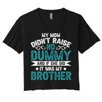 My Mom Didnt Raise No Dummy If She Did It Was My Brother Crop Top