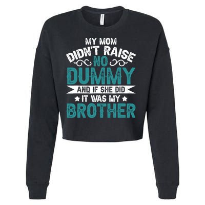 My Mom Didnt Raise No Dummy If She Did It Was My Brother Cropped Pullover Crew