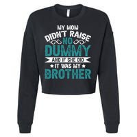 My Mom Didnt Raise No Dummy If She Did It Was My Brother Cropped Pullover Crew