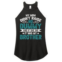 My Mom Didnt Raise No Dummy If She Did It Was My Brother Women's Perfect Tri Rocker Tank
