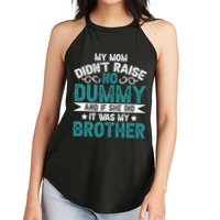 My Mom Didnt Raise No Dummy If She Did It Was My Brother Women's Perfect Tri Rocker Tank