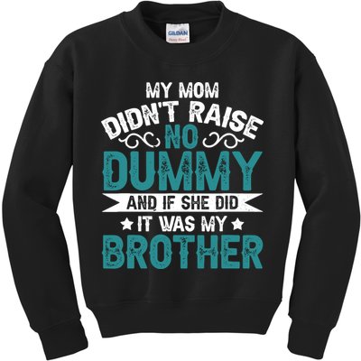 My Mom Didnt Raise No Dummy If She Did It Was My Brother Kids Sweatshirt