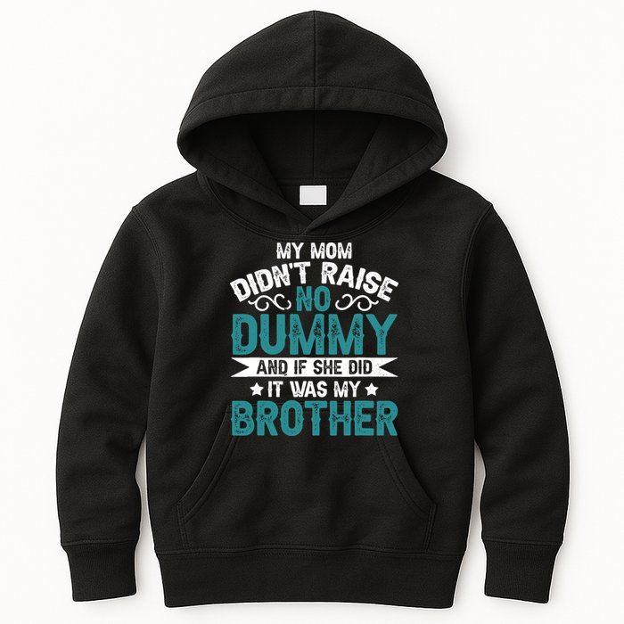 My Mom Didnt Raise No Dummy If She Did It Was My Brother Kids Hoodie