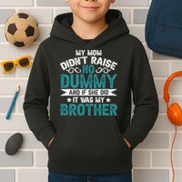 My Mom Didnt Raise No Dummy If She Did It Was My Brother Kids Hoodie