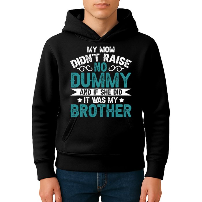 My Mom Didnt Raise No Dummy If She Did It Was My Brother Kids Hoodie