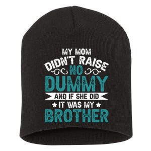 My Mom Didnt Raise No Dummy If She Did It Was My Brother Short Acrylic Beanie