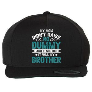 My Mom Didnt Raise No Dummy If She Did It Was My Brother Wool Snapback Cap