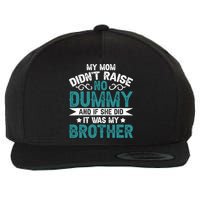 My Mom Didnt Raise No Dummy If She Did It Was My Brother Wool Snapback Cap