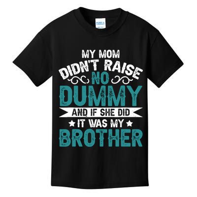 My Mom Didnt Raise No Dummy If She Did It Was My Brother Kids T-Shirt