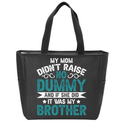 My Mom Didnt Raise No Dummy If She Did It Was My Brother Zip Tote Bag