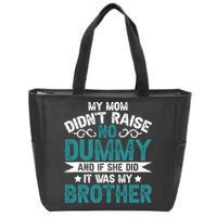 My Mom Didnt Raise No Dummy If She Did It Was My Brother Zip Tote Bag