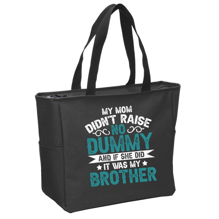 My Mom Didnt Raise No Dummy If She Did It Was My Brother Zip Tote Bag