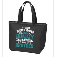 My Mom Didnt Raise No Dummy If She Did It Was My Brother Zip Tote Bag