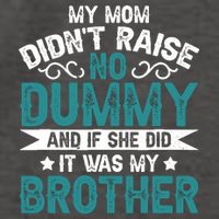 My Mom Didnt Raise No Dummy If She Did It Was My Brother Vector Backpack