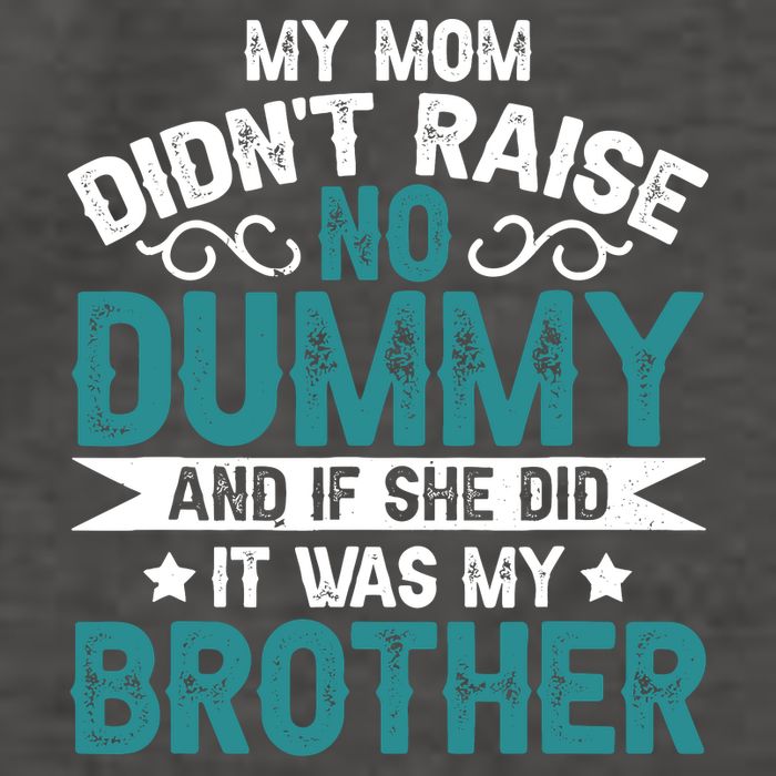 My Mom Didnt Raise No Dummy If She Did It Was My Brother Vector Backpack