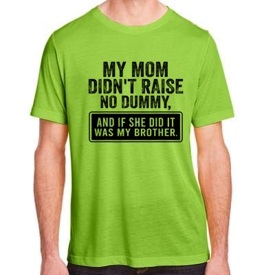 My Mom DidnT Raise No Dummy And If She Did It Was My Brother Adult ChromaSoft Performance T-Shirt