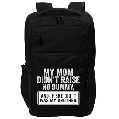 My Mom DidnT Raise No Dummy And If She Did It Was My Brother Impact Tech Backpack