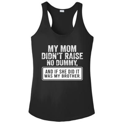 My Mom DidnT Raise No Dummy And If She Did It Was My Brother Ladies PosiCharge Competitor Racerback Tank