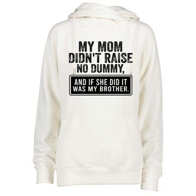 My Mom DidnT Raise No Dummy And If She Did It Was My Brother Womens Funnel Neck Pullover Hood