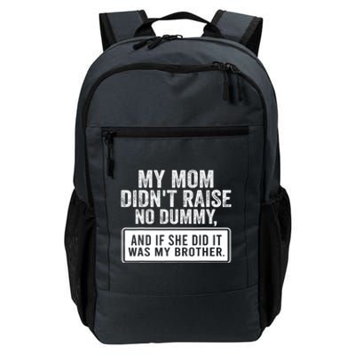 My Mom DidnT Raise No Dummy And If She Did It Was My Brother Daily Commute Backpack