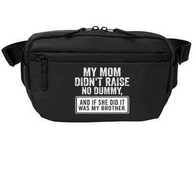 My Mom DidnT Raise No Dummy And If She Did It Was My Brother Crossbody Pack