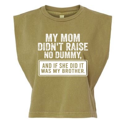 My Mom DidnT Raise No Dummy And If She Did It Was My Brother Garment-Dyed Women's Muscle Tee