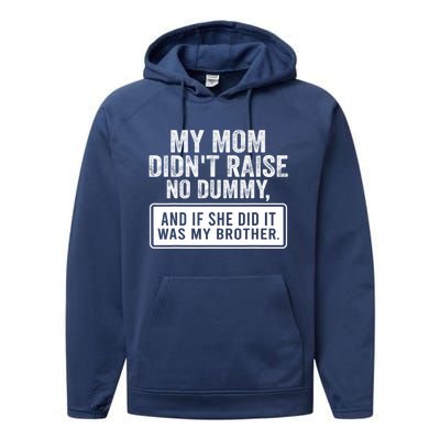 My Mom DidnT Raise No Dummy And If She Did It Was My Brother Performance Fleece Hoodie