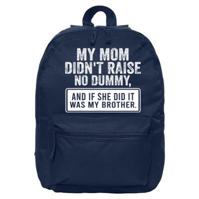 My Mom DidnT Raise No Dummy And If She Did It Was My Brother 16 in Basic Backpack