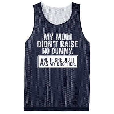 My Mom DidnT Raise No Dummy And If She Did It Was My Brother Mesh Reversible Basketball Jersey Tank