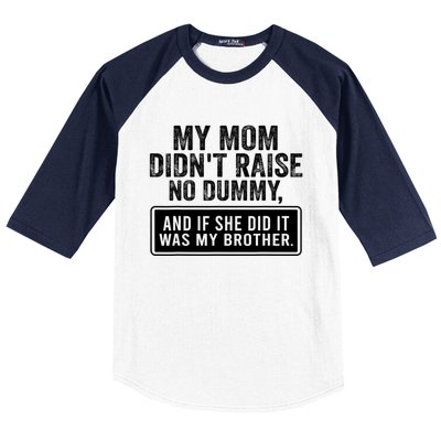 My Mom DidnT Raise No Dummy And If She Did It Was My Brother Baseball Sleeve Shirt