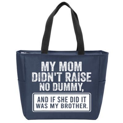 My Mom DidnT Raise No Dummy And If She Did It Was My Brother Zip Tote Bag