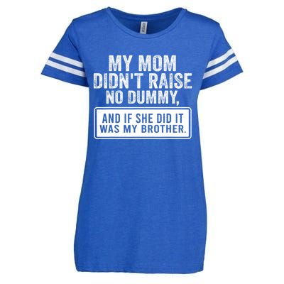 My Mom DidnT Raise No Dummy And If She Did It Was My Brother Enza Ladies Jersey Football T-Shirt