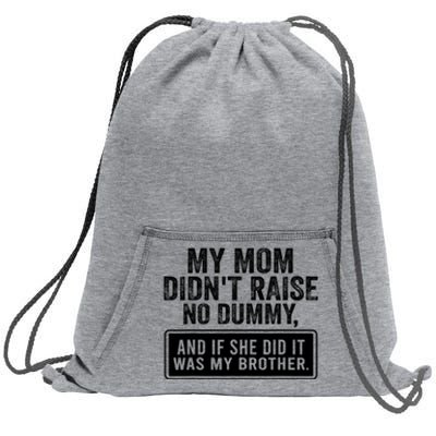 My Mom DidnT Raise No Dummy And If She Did It Was My Brother Sweatshirt Cinch Pack Bag