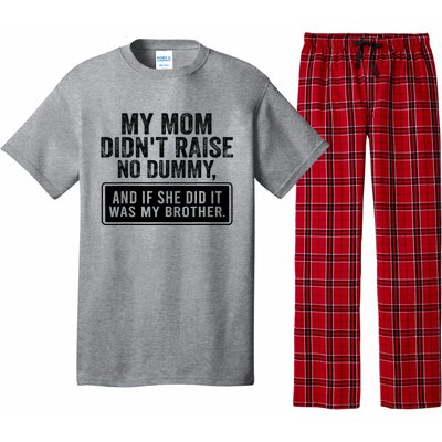 My Mom DidnT Raise No Dummy And If She Did It Was My Brother Pajama Set